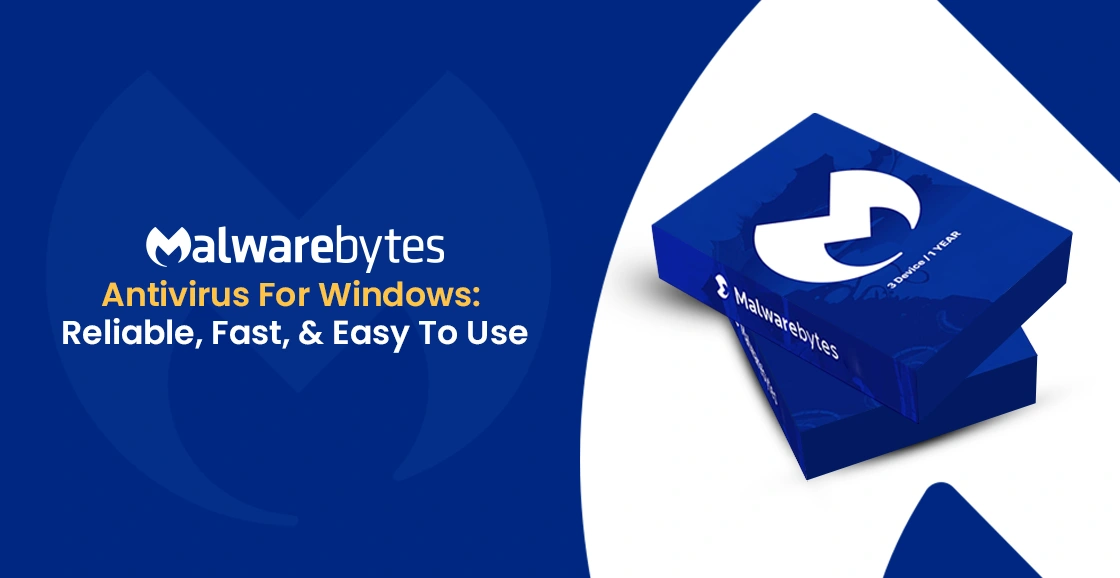 Malwarebytes Antivirus For Windows: Reliable, Fast & Easy To Use